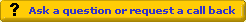 Ask a question or request a callback